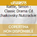 Rattle, Simon - Classic Drama Cd Tchaikovsky:Nutcracker (2 Cd) cd