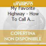 My Favorite Highway - How To Call A Bluff cd