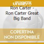 Ron Carter - Ron Carter Great Big Band cd musicale di Carter, Ron