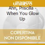 Ahn, Priscilla - When You Glow Up cd