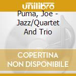 Puma, Joe - Jazz/Quartet And Trio cd