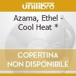 Azama, Ethel - Cool Heat * cd
