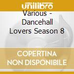 Various - Dancehall Lovers Season 8 cd