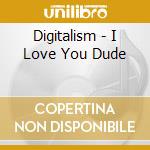 Digitalism - I Love You Dude cd musicale di Digitalism