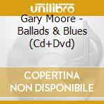 Gary Moore - Ballads & Blues (Cd+Dvd) cd