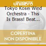Tokyo Kosei Wind Orchestra - This Is Brass! Beat It cd