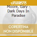 Moore, Gary - Dark Days In Paradise cd musicale