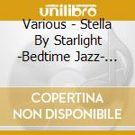 Various - Stella By Starlight -Bedtime Jazz- (2 Cd) cd