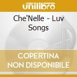 Che'Nelle - Luv Songs cd
