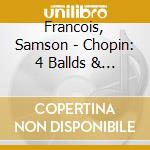 Francois, Samson - Chopin: 4 Ballds & 4 Scherzos cd