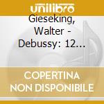 Gieseking, Walter - Debussy: 12 Etudes. D'Un Cahier D'Esquisses Etc. cd