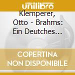 Klemperer, Otto - Brahms: Ein Deutches Requiem cd musicale