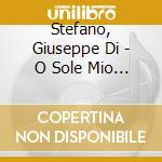Stefano, Giuseppe Di - O Sole Mio Etc. cd