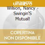 Wilson, Nancy - Swingin'S Mutual! cd