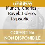 Munch, Charles - Ravel: Bolero. Rapsodie Espagnole. Deucieme Suite 'Da cd