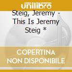 Steig, Jeremy - This Is Jeremy Steig *