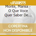 Monte, Marisa - O Que Voce Quer Saber De Verdade cd