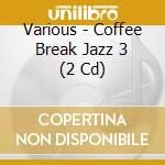 Various - Coffee Break Jazz 3 (2 Cd) cd