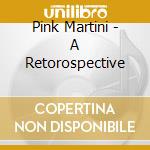 Pink Martini - A Retorospective cd