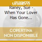 Raney, Sue - When Your Lover Has Gone... cd