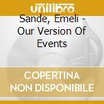 Sande, Emeli - Our Version Of Events cd