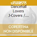 Dancehall Lovers J-Covers / Various cd
