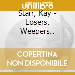Starr, Kay - Losers. Weepers.. cd