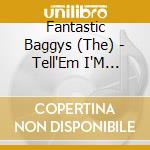 Fantastic Baggys (The) - Tell'Em I'M Surfin' cd musicale di Fantastic Baggys  Th