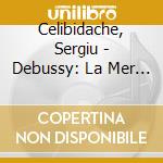 Celibidache, Sergiu - Debussy: La Mer & Iberia cd