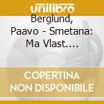 Berglund, Paavo - Smetana: Ma Vlast. Dvorak: Scherzo Capriccioso. Slavonic Dance In A Flat (2 Cd) cd