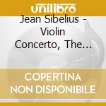Jean Sibelius - Violin Concerto, The Swan Of Tuonela, The Return Of Lemminkainen cd musicale di Jean Sibelius