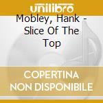 Mobley, Hank - Slice Of The Top cd