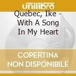 Quebec, Ike - With A Song In My Heart cd