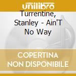 Turrentine, Stanley - Ain'T No Way cd