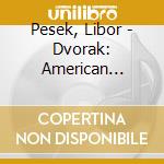 Pesek, Libor - Dvorak: American Suite. Czech Suite Etc. (2 Cd) cd musicale
