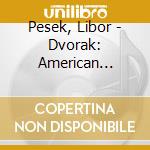 Pesek, Libor - Dvorak: American Suite. Czech Suite Etc. (2 Cd) cd