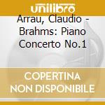 Arrau, Claudio - Brahms: Piano Concerto No.1 cd
