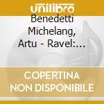 Benedetti Michelang, Artu - Ravel: Piano Concerto & Rachmaninov: Piano Concerto No.4 cd musicale