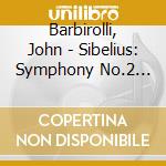 Barbirolli, John - Sibelius: Symphony No.2 Etc. cd