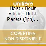 Holst / Boult Adrian - Holst: Planets (Jpn) (Rmst) (Sacd) cd musicale di Holst / Boult Adrian