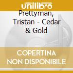 Prettyman, Tristan - Cedar & Gold cd
