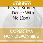 Billy J. Kramer - Dance With Me (Jpn) cd musicale di Billy J Kramer