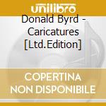 Donald Byrd - Caricatures [Ltd.Edition] cd musicale di Donald Byrd