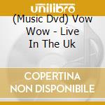 (Music Dvd) Vow Wow - Live In The Uk cd