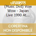 (Music Dvd) Vow Wow - Japan Live 1990 At Budokan [Edizione: Giappone] cd