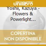 Yoshii, Kazuya - Flowers & Powerlight Tour 2011 cd