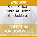 Shirai Seikai - Sutro At Home: Sin-Buddhism cd