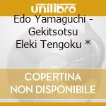 Edo Yamaguchi - Gekitsotsu Eleki Tengoku * cd musicale