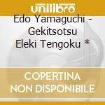 Edo Yamaguchi - Gekitsotsu Eleki Tengoku * cd
