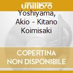 Yoshiyama, Akio - Kitano Koimisaki cd